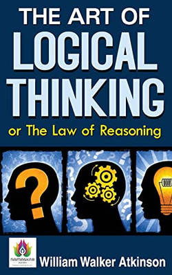 The Art Of Logical Thinking Or The Law Of Reasoning