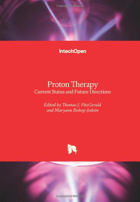 Proton Therapy: Current Status And Future Directions