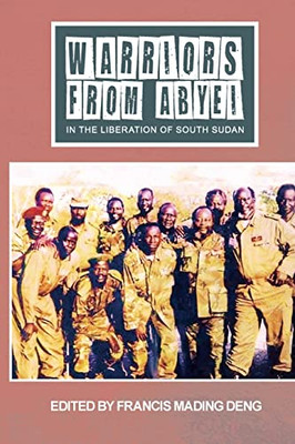 Warriors From Abyei In The Liberation Of South Sudan