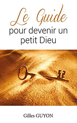 Le Guide Pour Devenir Un Petit Dieu (French Edition)