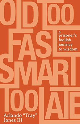 Old Too Fast, Smart Too Late: A Prisoner's Foolish Journey to Wisdom