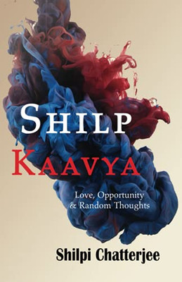 Shilp Kaavya: Love , Opportunity And Random Thoughts