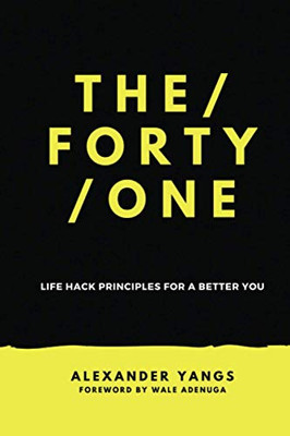 The Forty One: Life Hack Principles For A Better You