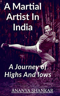 A Martial Artist In India: Journey Of Lows And Highs