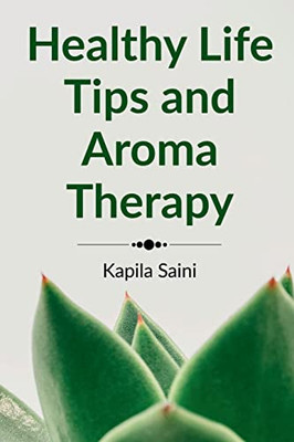 Healthy Life Tips And Aroma Therapy: English Edition