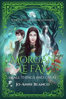 Morgan Le Fay: Small Things And Great (Fata Morgana)