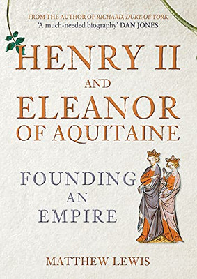 Henry Ii And Eleanor Of Aquitaine: Founding An Empire