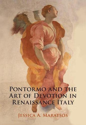 Pontormo And The Art Of Devotion In Renaissance Italy