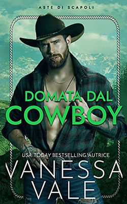 Domata Dal Cowboy (Aste Di Scapoli) (Italian Edition)