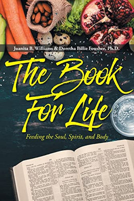 The Book For Life: Feeding The Soul, Spirit, And Body
