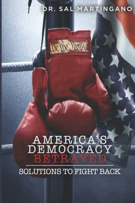 America'S Democracy Betrayed: Solutions To Fight Back