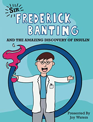 Frederick Banting And The Amazing Discovery Of Insulin