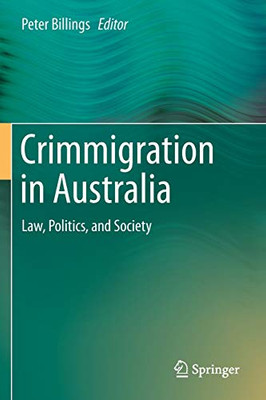 Crimmigration In Australia: Law, Politics, And Society