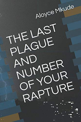 The Last Plague And Number Of Your Rapture (Last Days)