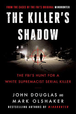 The Killer's Shadow: The FBI's Hunt for a White Supremacist Serial Killer (Cases of the FBI's Original Mindhunter)