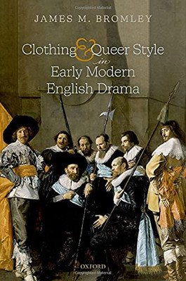 Clothing And Queer Style In Early Modern English Drama