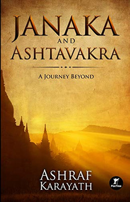 Janaka And Ashtavakra: A Journey Beyond Janaka And Ashtavakra: A Journey Beyond