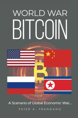World War Bitcoin: A Scenario Of Global Economic War...