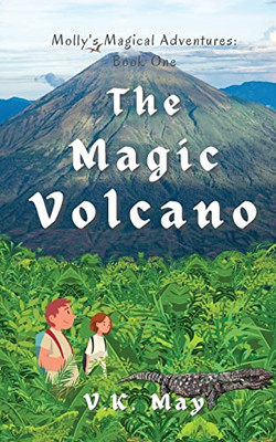 The Magic Volcano: Molly'S Magical Adventures: Book One