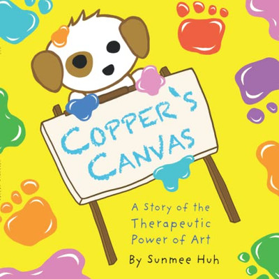 Copper'S Canvas: A Story Of The Therapeutic Power Of Art