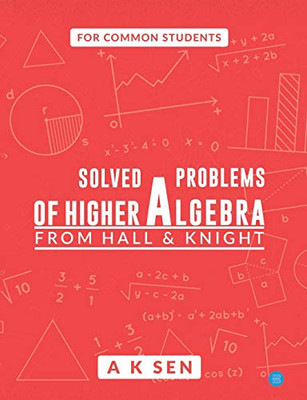 Solved Problems Of Higher Algebra - From Hall And Knight