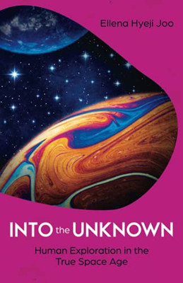 Into The Unknown: Human Exploration In The True Space Age