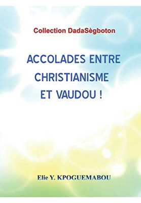Accolades Entre Christianisme Et Vaudou! (French Edition)
