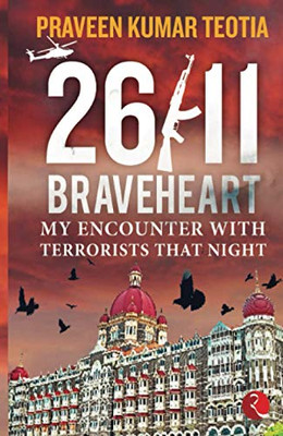 26/11 Braveheart: My Encounter With Terrorists That Night