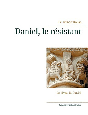 Daniel, Le R?sistant: Le Livre De Daniel (French Edition)