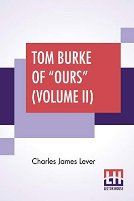 Tom Burke Of "Ours" (Volume Ii): In Two Volumes, Vol. Ii.