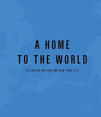 The United Nations And New York City: A Home For The World