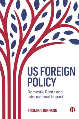 Us Foreign Policy: Domestic Roots And International Impact