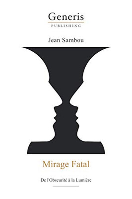 Mirage Fatal: De L'Obscurité À La Lumière (French Edition)