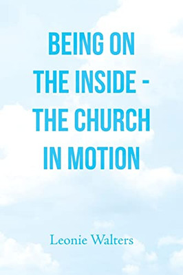 Being On The Inside - The Church In Motion