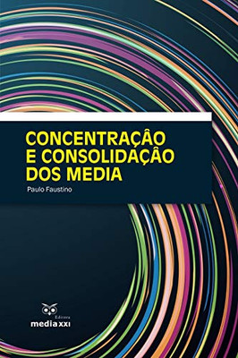 Concentração E Consolidação Dos Media (Portuguese Edition)