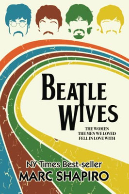 Beatle Wives: The Women The Men We Loved Fell In Love With