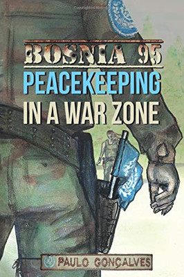 Bosnia 95: Peacekeeping In A War Zone (Un Mission Diaries)