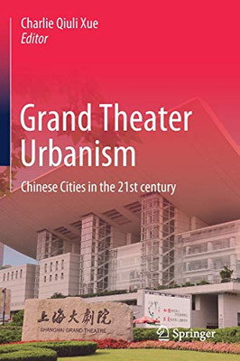 Grand Theater Urbanism: Chinese Cities In The 21St Century