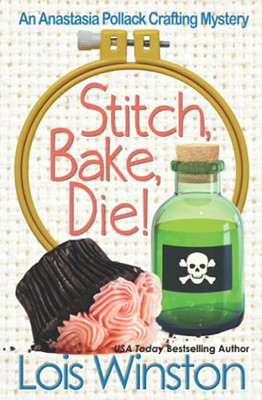 Stitch, Bake, Die! (An Anastasia Pollack Crafting Mystery)