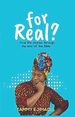 For Real?: True Life Stories Through The Lens Of The Bible
