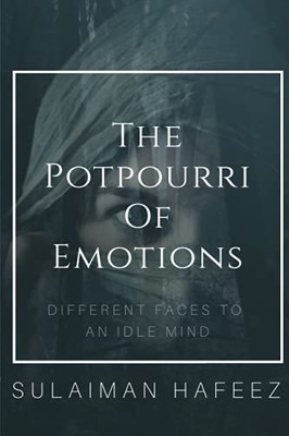 The Potpourri Of Emotions: Different Faces To An Idle Mind