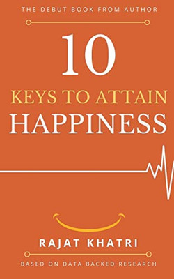 10 Keys To Attain Happiness: Based On Data Backed Research