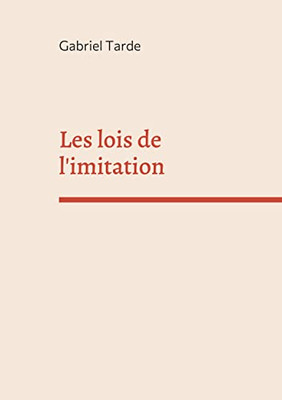 Les Lois De L'Imitation: ?dition Int?grale (French Edition)