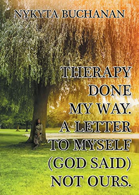 A Letter To Myself: Therapy Done My Way (God Said) Not Ours