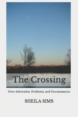 The Crossing: Over Adversities, Problems, And Circumstances
