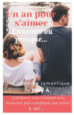 Un An Pour S'Aimer : Ennemis Ou Presque... (French Edition)