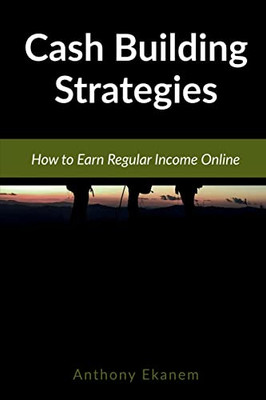 Cash Building Strategies: How To Earn Regular Income Online