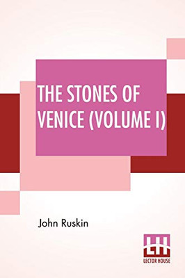 The Stones Of Venice (Volume I): Volume I - The Foundations