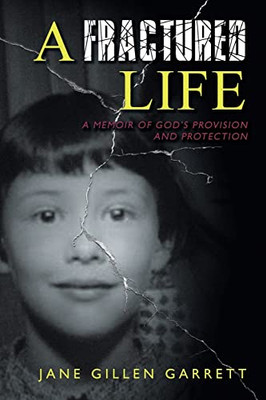 A Fractured Life: A Memoir Of God'S Provision And Protection