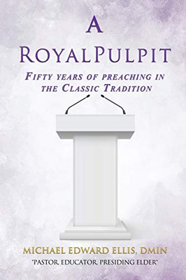 A Royal Pulpit: Fifty years of preaching in the Classic Tradition